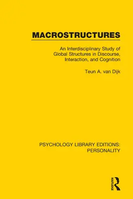 Makro-Strukturen: Eine interdisziplinäre Studie über globale Strukturen in Diskurs, Interaktion und Kognition - Macrostructures: An Interdisciplinary Study of Global Structures in Discourse, Interaction, and Cognition