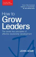 Wie man Führungskräfte ausbildet: Die sieben Schlüsselprinzipien einer effektiven Entwicklung - How to Grow Leaders: The Seven Key Principles of Effective Development