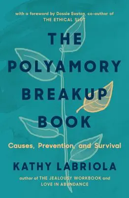 Das Polyamorie-Trennungsbuch: Ursachen, Prävention und Überleben - The Polyamory Breakup Book: Causes, Prevention, and Survival