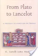 Von Plato bis Lancelot: Ein Vorwort zu Chretien de Troyes - From Plato to Lancelot: A Preface to Chretien De Troyes