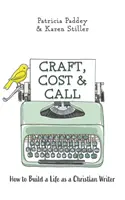 Handwerk, Kosten und Berufung: Wie man sich ein Leben als christlicher Schriftsteller aufbaut - Craft, Cost & Call: How to Build a Life as a Christian Writer