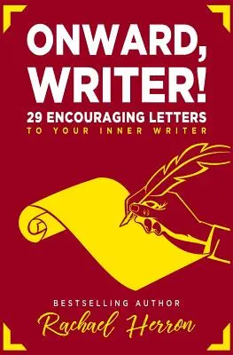 Vorwärts, Schriftstellerin: 29 ermutigende Briefe an deine innere Schriftstellerin - Onward, Writer!: 29 Encouraging Letters to Your Inner Writer