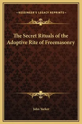 Die geheimen Rituale des Adoptivritus der Freimaurerei - The Secret Rituals of the Adoptive Rite of Freemasonry