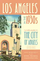 Los Angeles in den 1930er Jahren: Der Wpa-Führer für die Stadt der Engel - Los Angeles in the 1930s: The Wpa Guide to the City of Angels