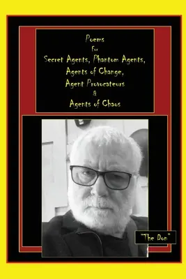 Gedichte für Geheimagenten, Phantomagenten, Agenten des Wandels, Agent Provocateurs & Agenten des Chaos - Poems for Secret Agents, Phantom Agents, Agents of Change, Agent Provocateurs & Agents of Chaos