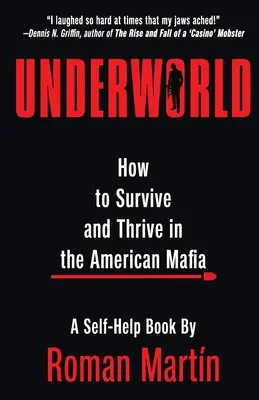 Unterwelt: Wie man in der amerikanischen Mafia überlebt und gedeiht - Underworld: How To Survive And Thrive In The American Mafia