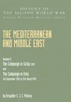 Mittelmeer und Naher Osten Band V: DIE KAMPAGNE IN SIZILIEN 1943 UND DIE KAMPAGNE IN ITALIEN 3. September 1943 BIS 31. März 1944 Erster Teil - Mediterranean and Middle East Volume V: THE CAMPAIGN IN SICILY 1943 AND THE CAMPAIGN IN ITALY 3rd September 1943 TO 31st March 1944 Part One