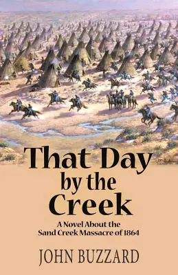 Jener Tag am Creek: Ein Roman über das Sand-Creek-Massaker von 1864 - That Day by the Creek: A Novel About the Sand Creek Massacre of 1864