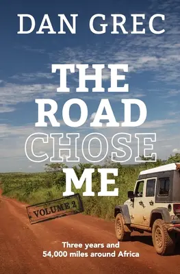 The Road Chose Me Volume 2: Drei Jahre und 54.000 Meilen rund um Afrika - The Road Chose Me Volume 2: Three years and 54,000 miles around Africa