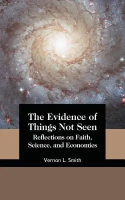 Die Beweise der ungesehenen Dinge: Überlegungen zu Glaube, Wissenschaft und Wirtschaft - The Evidence of Things Not Seen: Reflections on Faith, Science, and Economics