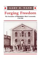 Die Schmiedung der Freiheit: Die Entstehung der schwarzen Gemeinde in Philadelphia, 1720-1840 - Forging Freedom: The Formation of Philadelphia's Black Community, 1720-1840
