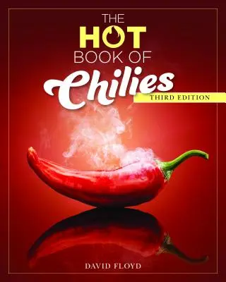 Das scharfe Buch der Chilis, 3. Auflage: Geschichte, Wissenschaft, 51 Rezepte und 97 Sorten von mild bis superscharf - The Hot Book of Chilies, 3rd Edition: History, Science, 51 Recipes, and 97 Varieties from Mild to Super Spicy