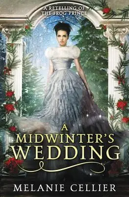 Die Hochzeit des Mittwinters: Eine Nacherzählung von Der Froschkönig - A Midwinter's Wedding: A Retelling of The Frog Prince