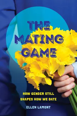 Das Paarungsspiel: Wie das Geschlecht immer noch unser Date bestimmt - The Mating Game: How Gender Still Shapes How We Date