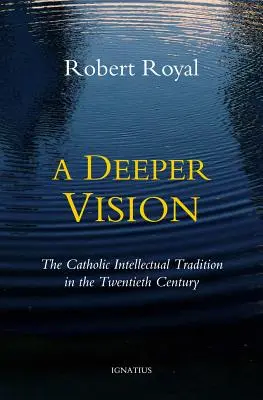Eine tiefere Vision: Die katholische intellektuelle Tradition im zwanzigsten Jahrhundert - A Deeper Vision: The Catholic Intellectual Tradition in the Twentieth Century