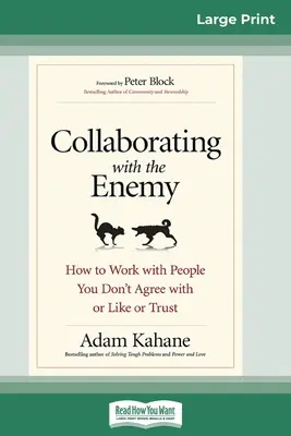 Zusammenarbeit mit dem Feind: Wie man mit Menschen zusammenarbeitet, denen man nicht zustimmt, die man nicht mag oder denen man nicht vertraut (16pt Large Print Edition) - Collaborating with the Enemy: How to Work with People You Don't Agree with or Like or Trust (16pt Large Print Edition)