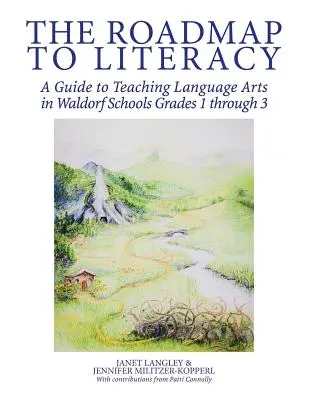 Die Roadmap zur Alphabetisierung: Ein Leitfaden für den Sprachunterricht an Waldorfschulen in den Klassen 1 bis 3 - The Roadmap to Literacy: A Guide to Teaching Language Arts in Waldorf Schools Grades 1 through 3