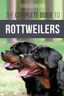 Der vollständige Leitfaden für Rottweiler: Training, Gesundheitspflege, Fütterung, Sozialisierung und Pflege Ihres neuen Rottweiler-Welpen - The Complete Guide to Rottweilers: Training, Health Care, Feeding, Socializing, and Caring for your new Rottweiler Puppy