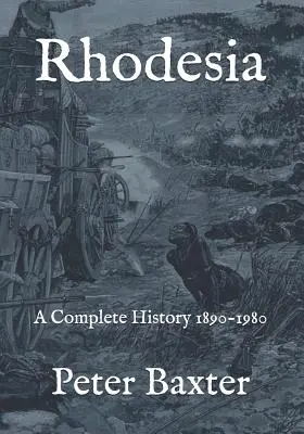 Rhodesien: Eine vollständige Geschichte 1890-1980 - Rhodesia: A Complete History 1890-1980