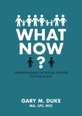 Was nun? Das sexuelle Vergehen in Ihrer Familie verstehen - What Now?: Understanding the Sexual Offense in Your Family