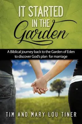 Es begann im Garten: Eine biblische Reise zurück in den Garten Eden, um Gottes Plan für die Ehe zu entdecken - It Started in the Garden: A Biblical journey back to the Garden of Eden to discover God's plan for marriage