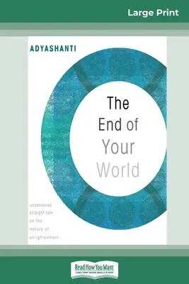 Das Ende deiner Welt: Unzensierte, klare Worte über die Natur der Erleuchtung (16pt Large Print Edition) - The End of Your World: Uncensored Straight Talk on The Nature of Enlightenment (16pt Large Print Edition)