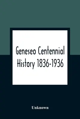Hundertjährige Geschichte von Geneseo 1836-1936 - Geneseo Centennial History 1836-1936