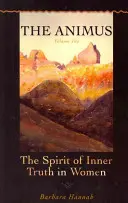 Der Animus: Der Geist der inneren Wahrheit in der Frau, Band 1 - The Animus: The Spirit of Inner Truth in Women, Volume 1