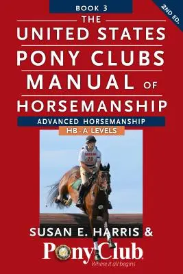 Das Handbuch des United States Pony Clubs zur Reitkunst: Buch 3: Fortgeschrittene Horsemanship Hb - A Levels - The United States Pony Clubs Manual of Horsemanship: Book 3: Advanced Horsemanship Hb - A Levels