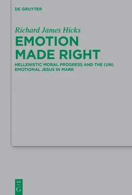 Emotion richtig gemacht: Hellenistischer moralischer Fortschritt und der (un)emotionale Jesus bei Markus - Emotion Made Right: Hellenistic Moral Progress and the (Un)Emotional Jesus in Mark