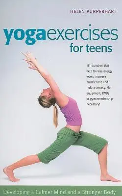 Yoga-Übungen für Teenager: Für einen ruhigeren Geist und einen stärkeren Körper - Yoga Exercises for Teens: Developing a Calmer Mind and a Stronger Body