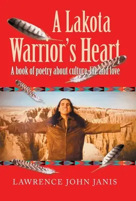 Das Herz eines Lakota-Kriegers: Ein Gedichtband über die Kultur, das Leben und die Liebe - A Lakota Warrior's Heart: A Book of Poetry About Culture, Life and Love