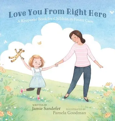 Liebe dich von hier aus: Ein Erinnerungsbuch für Kinder in Pflegefamilien - Love You From Right Here: A Keepsake Book for Children in Foster Care