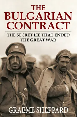 Der bulgarische Vertrag: Die geheime Lüge, die den Großen Krieg beendete - The Bulgarian Contract: The Secret Lie That Ended the Great War