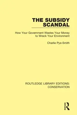 Der Subventionsskandal: Wie Ihre Regierung Ihr Geld verschwendet, um Ihre Umwelt zu zerstören - The Subsidy Scandal: How Your Government Wastes Your Money to Wreck Your Environment