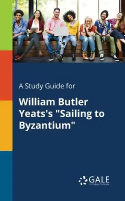Ein Studienführer für William Butler Yeats' Sailing to Byzantium - A Study Guide for William Butler Yeats's Sailing to Byzantium