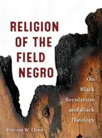 Die Religion des Feldnegers: Über schwarzen Säkularismus und schwarze Theologie - Religion of the Field Negro: On Black Secularism and Black Theology