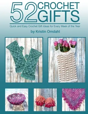 52 Gehäkelte Geschenke: Schnelle und einfache handgemachte Geschenke für jede Woche des Jahres - 52 Crochet Gifts: Quick and Easy Handmade Gifts for Every Week of the Year