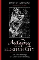 Autopsie einer altrömischen Stadt: Zehn Geschichten über seltsames und unproduktives Denken - Autopsy of an Eldritch City: Ten Tales of Strange and Unproductive Thinking