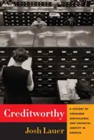 Kreditwürdig: Eine Geschichte der Verbraucherüberwachung und der finanziellen Identität in Amerika - Creditworthy: A History of Consumer Surveillance and Financial Identity in America