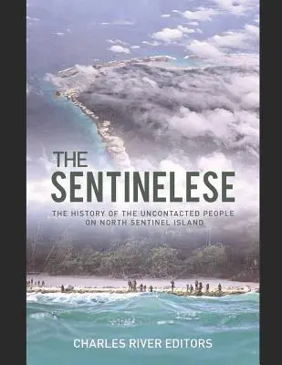 Die Sentinelesen: Die Geschichte des unkontaktierten Volkes auf der Nord-Sentinel-Insel - The Sentinelese: The History of the Uncontacted People on North Sentinel Island