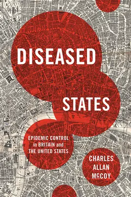 Erkrankte Staaten: Epidemiebekämpfung in Großbritannien und den Vereinigten Staaten - Diseased States: Epidemic Control in Britain and the United States