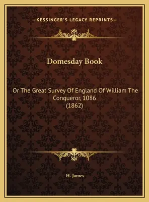 Domesday Book: Oder Die Große Vermessung Englands Von Wilhelm Dem Eroberer, 1086 (1862) - Domesday Book: Or The Great Survey Of England Of William The Conqueror, 1086 (1862)