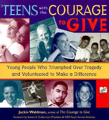 Teenager mit dem Mut zu geben: Junge Menschen, die Tragödien überwunden haben und sich freiwillig engagieren, um etwas zu bewirken (Call to Action Book) - Teens with the Courage to Give: Young People Who Triumphed Over Tragedy and Volunteered to Make a Difference (Call to Action Book)