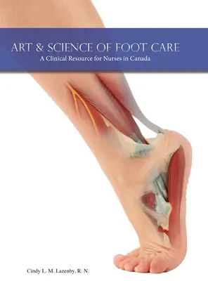 Kunst und Wissenschaft der Fußpflege: Ein klinisches Hilfsmittel für Krankenschwestern und Krankenpfleger in Kanada - Art & Science of Foot Care: A Clinical Resource for Nurses in Canada