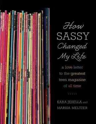 Wie die Frechheit mein Leben veränderte: Ein Liebesbrief an das großartigste Teenager-Magazin aller Zeiten - How Sassy Changed My Life: A Love Letter to the Greatest Teen Magazine of All Time