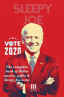 Sleepy Joe: Das komplette Buch der Biden-Zitate, Gaffes und Sleepy Joe-ismen: Die Kom - Sleepy Joe: The Complete Book of Biden Quotes, Gaffes and Sleepy Joe-isms: The Com