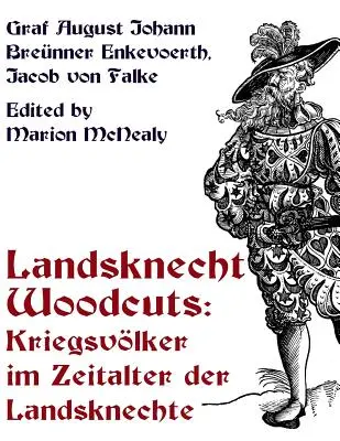 Landsknecht-Holzschnitte: Kriegsvolker im Zeitalter der Landsknechte - Landsknecht Woodcuts: Kriegsvolker im Zeitalter der Landsknechte