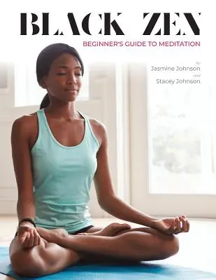 Schwarzer Zen-Anfängerleitfaden für Meditation: Ein schneller und praktischer Leitfaden für den Beginn einer Meditationspraxis - Black Zen Beginner's Guide to Meditation: A Quick and Practical Guide to Starting a Meditation Practice