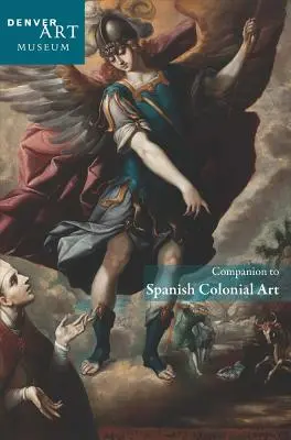 Begleitbuch zur spanischen Kolonialkunst im Denver Art Museum - Companion to Spanish Colonial Art at the Denver Art Museum